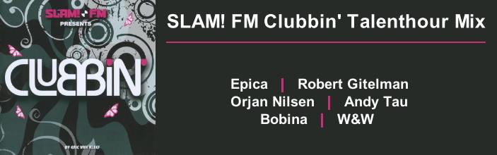 Slam FM Clubbin Talenthour Mix Epica Robert Gitelman Orjan Nilsen Andy Tau Bobina W&W